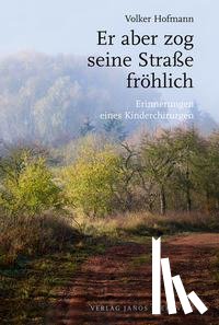 Hofmann, Volker - Er aber zog seine Straße fröhlich