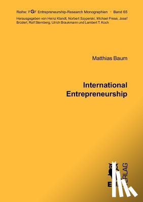 Baum, Matthias - International Entrepreneurship: Determinants of the Propensity to Internationalize and the Different Types of International New Ventures