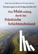 Geyer, Gerd, Schmidt-Kaler, Hermann - Den Main entlang durch das Fränkische Schichtstufenland