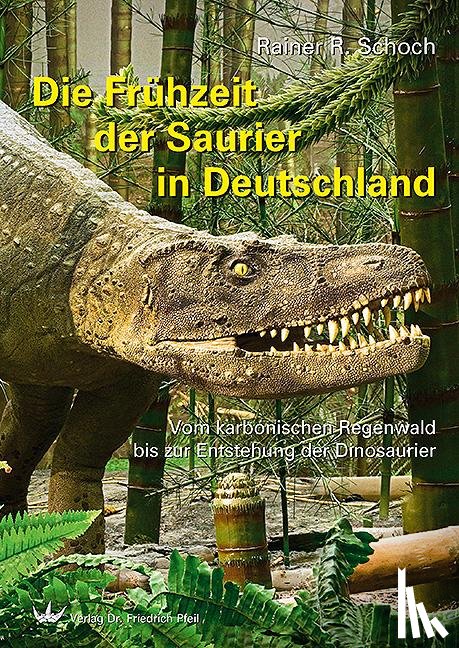 Schoch, Rainer R. - Die Frühzeit der Saurier in Deutschland