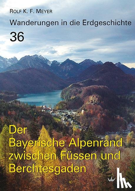 Meyer, Rolf K. F. - Der Bayerische Alpenrand zwischen Füssen und Berchtesgaden