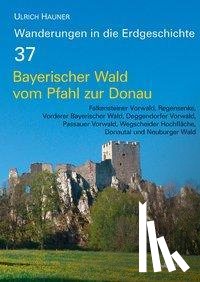 Hauner, Ulrich, Pfeil, Friedrich H. - Bayerischer Wald vom Pfahl bis zur Donau