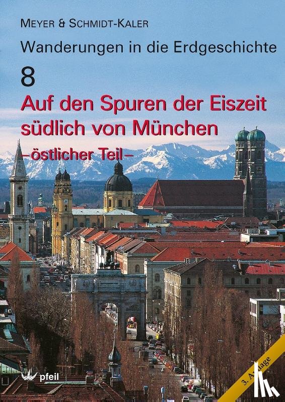 Meyer, Rolf K. F., Schmidt-Kaler, Hermann - Auf den Spuren der Eiszeit südlich von München - östlicher Teil