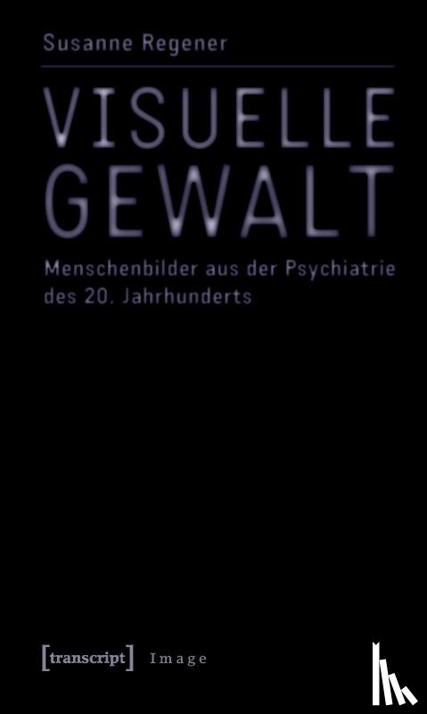 Regener, Susanne - Visuelle Gewalt