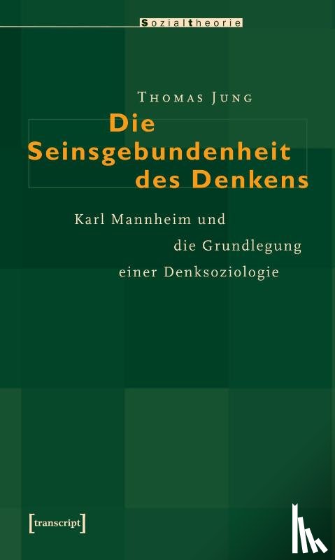 Jung, Thomas - Die Seinsgebundenheit des Denkens