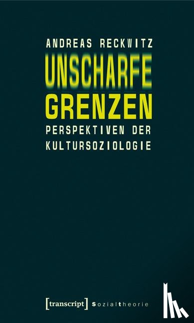 Reckwitz, Andreas - Unscharfe Grenzen