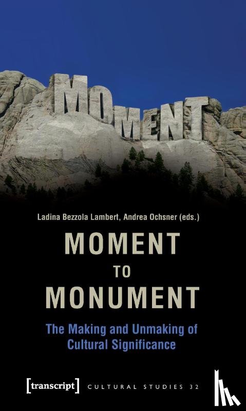  - Moment to Monument – The Making and Unmaking of Cultural Significance (in collaboration with Regula Hohl Trillini, Jennifer Jermann and Markus