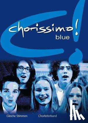  - chorissimo! blue. Schulchorbuch für gleiche Stimmen