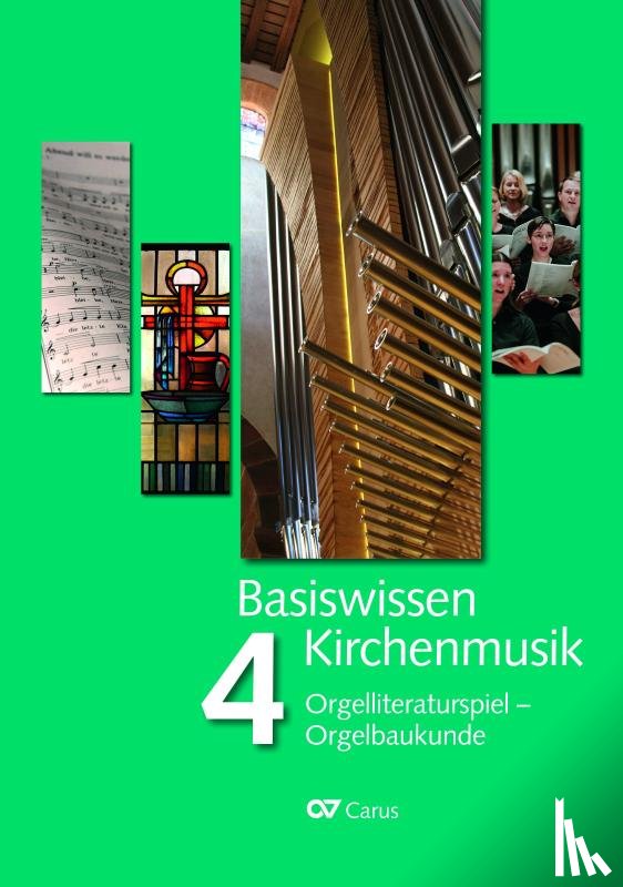  - Basiswissen Kirchenmusik (Band 4): Orgelliteraturspiel - Orgelbaukunde