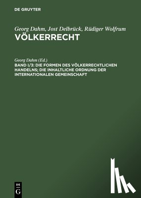  - Die Formen Des Voelkerrechtlichen Handelns; Die Inhaltliche Ordnung Der Internationalen Gemeinschaft