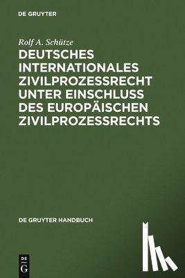 Schutze, Rolf A. - Deutsches Internationales Zivilprozessrecht unter Einschluss des Europaischen Zivilprozessrechts
