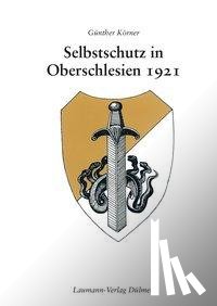 Körner, Günther - Selbstschutz in Oberschlesien 1921