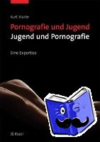 Starke, Kurt - Pornografie und Jugend - Jugend und Pornografie