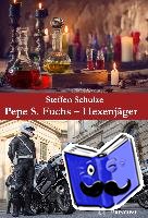 Schulze, Steffen - Pepe S. Fuchs - Hexenjäger