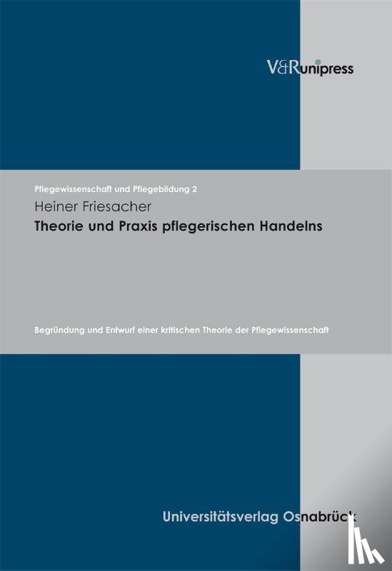 Friesacher, Heiner - Theorie und Praxis pflegerischen Handelns