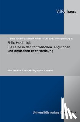 Haellmigk, Philip - Die Leihe in Der Franzosischen, Englischen Und Deutschen Rechtsordnung: Unter Besonderer Berucksichtigung Der Kunstleihe