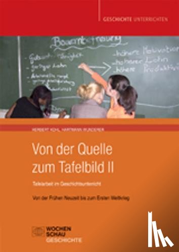 Kohl, Herbert, Wunderer, Hartmann - Von der Quelle zum Tafelbild II. Tafelarbeit im Geschichtsunterricht