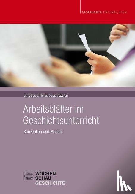Deile, Lars, Sobich, Oliver - Arbeitsblätter im Geschichtsunterricht