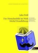 Proell, Julia - Das Menschenbild Im Werk Michel Houellebecqs