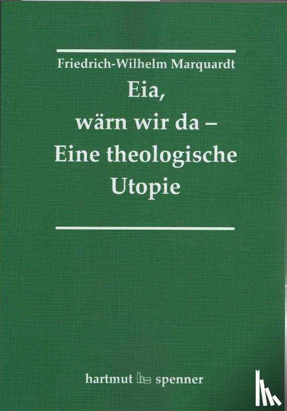 Marquardt, Friedrich-Wilhelm - Eia, Wärn wir da - Eine theologische Utopie.