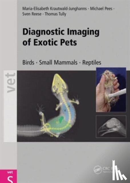 Krautwald-Junghanns, Maria Elisabeth (University of Leipzig, Germany), Pees, Michael (University of Leipzig, Germany), Reese, Sven (University of Munich, Germany), Tully, Thomas (Louisiana State University, Baton Rouge, USA) - Diagnostic Imaging of Exotic Pets