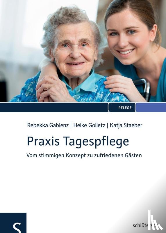 Gablenz, Rebekka, Golletz, Heike, Staeber, Katja - Praxis Tagespflege