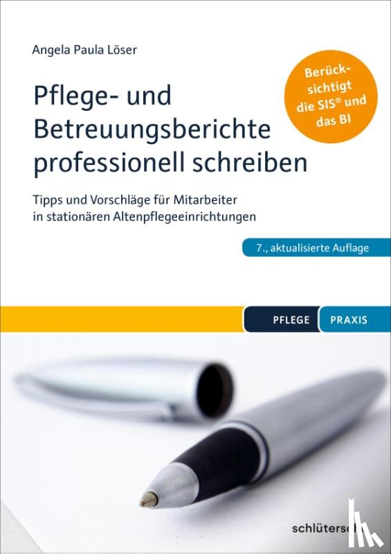 Löser, Angela Paula - Pflege- und Betreuungsberichte professionell schreiben