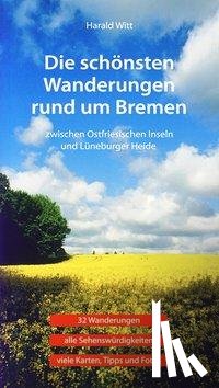 Witt, Harald - Die schönsten Wanderungen rund um Bremen