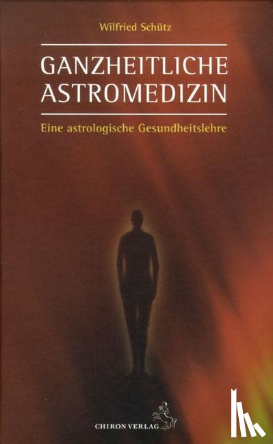 Schütz, Wilfried - Ganzheitliche Astromedizin