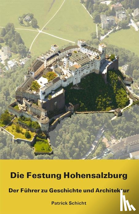 Schicht, Patrick - Die Festung Hohensalzburg