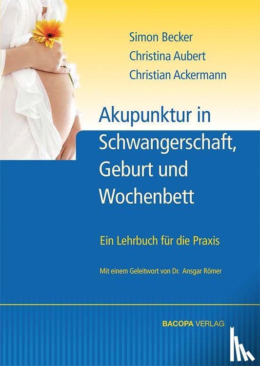 Becker, Simon, Aubert, Christine, Ackermann, Christian - Akupunktur in Schwangerschaft, Geburt und Wochenbett