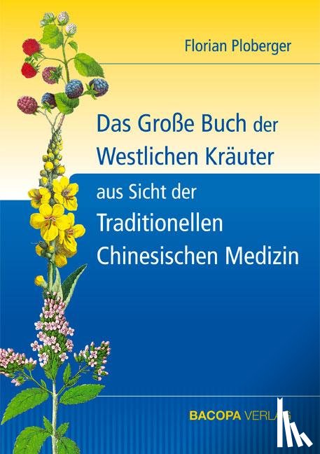 Ploberger, Florian - Das Grosse Buch der Westlichen Kräuter aus Sicht der Traditionellen Chinesischen Medizin