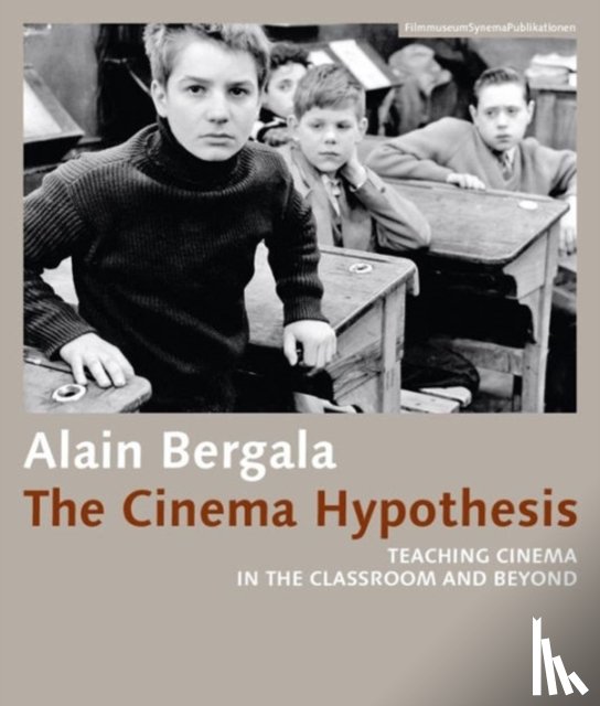 Bergala, Alain, Whittle, Madeline, Bachmann, Alejandro - The Cinema Hypothesis – Teaching Cinema in the Classroom and Beyond