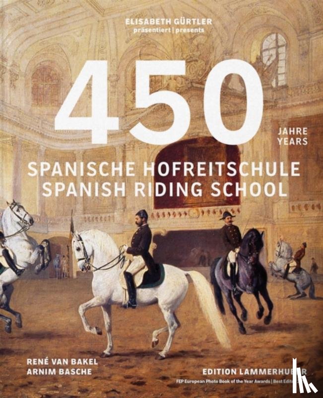 Elisabeth Gurtler, Arnim Basche, Rene van Bakel - 450 Years of the Spanish Riding School