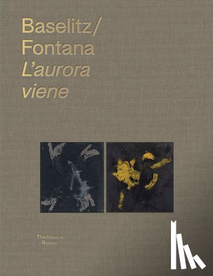 Baselitz, Georg - Georg Baselitz & Lucio Fontana: l'Aurora Viene
