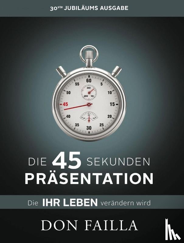 Failla, Don - Die 45-Sekunden Präsentation, die Ihr Leben verändern wird