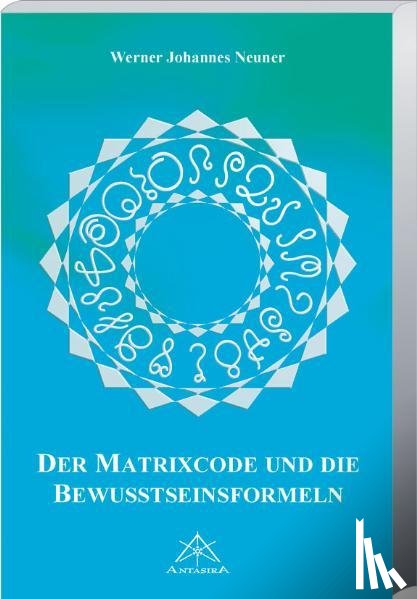 Neuner, Werner - Matrixcode und die Bewusstseinsformeln