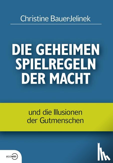 Bauer-Jelinek, Christine - Die geheimen Spielregeln der Macht