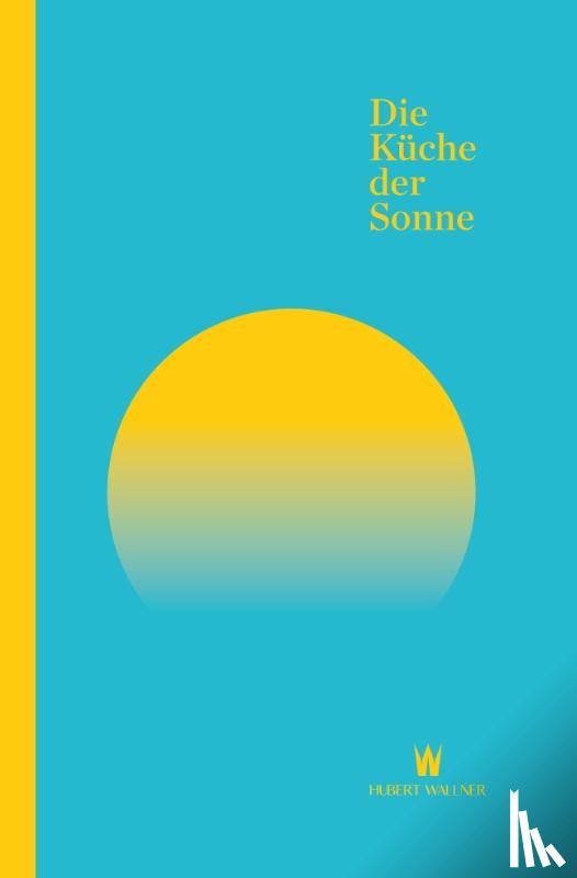 Wallner, Hubert - Die Küche der Sonne