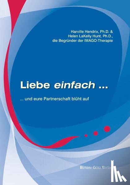 Harville, Hendrix, Hunt, Helen LaKelly - Liebe einfach und eure Partnerschaft blüht auf