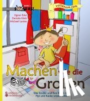 Eder, Sigrun, Klein, Daniela, Lankes, Michael - Machen wie die Großen - Was Kinder und ihre Eltern über Pipi und Kacke wissen sollen