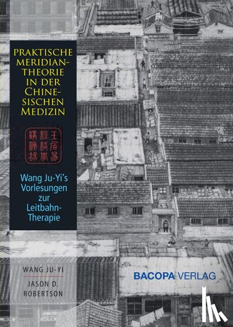 Wang;Ju-Yi, Robertson;Jason - Praktische Meridiantheorie in der Chinesischen Medizin