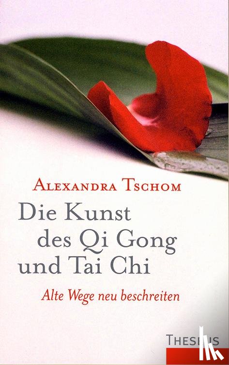 Tschom, Alexandra - Die Kunst des Qi Gong und Tai Chi