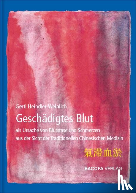 Heindler-Weinlich, Gerti - Geschädigtes Blut als Ursache von Blutstase und Schmerzen aus Sicht der TCM