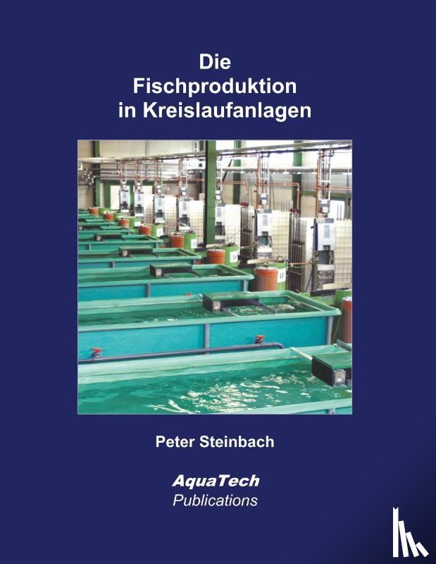 Steinbach, Peter - Die Fischproduktion in Kreislaufanlagen