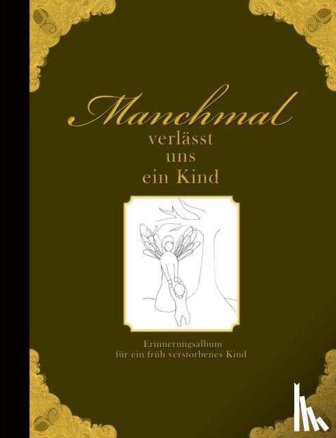 Wolter, Heike - Manchmal verlasst uns ein Kind - Erinnerungsalbum fur ein fruh verstorbenes Kind