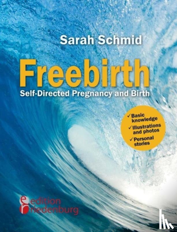 Schmid, Sarah - Freebirth - Self-Directed Pregnancy and Birth