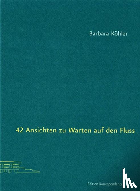 Köhler, Barbara - 42 Ansichten zu Warten auf den Fluss