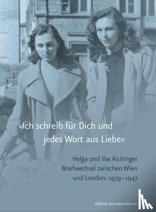 Aichinger, Ilse, Aichinger, Helga - »Ich schreib für Dich und jedes Wort aus Liebe«