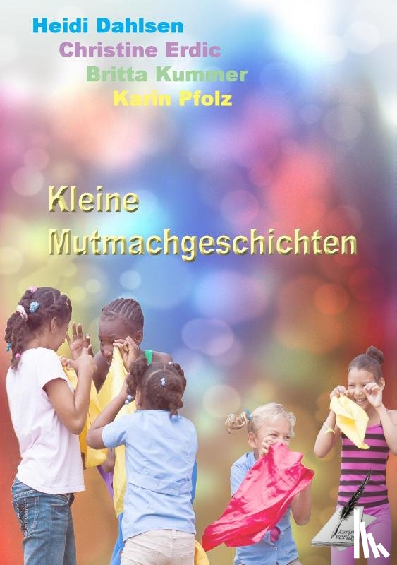 Kummer, Britta, Pfolz, Karin, Erdic, Christine, Dahlsen, Heidi - Kleine Mutmachgeschichten